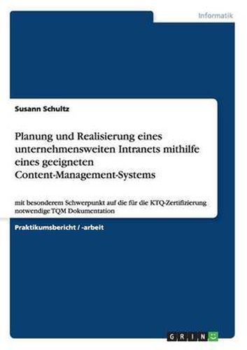 Cover image for Planung und Realisierung eines unternehmensweiten Intranets mithilfe eines geeigneten Content-Management-Systems: mit besonderem Schwerpunkt auf die fur die KTQ-Zertifizierung notwendige TQM Dokumentation