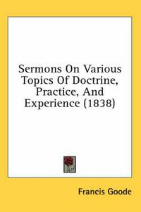 Cover image for Sermons on Various Topics of Doctrine, Practice, and Experience (1838)