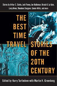 Cover image for The Best Time Travel Stories of the 20th Century: Stories by Arthur C. Clarke, Jack Finney, Joe Haldeman, Ursula K. Le Guin, Larry Niven, Theodore Sturgeon, Connie Willis, and more