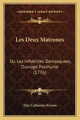 Cover image for Les Deux Matrones: Ou Les Infidelites Demasquees, Ouvrage Posthume (1776)