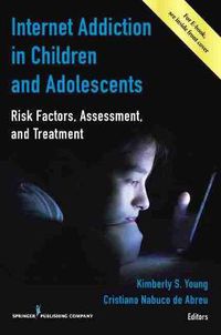 Cover image for Internet Addiction in Children and Adolescents: Risk Factors, Assessment, and Treatment