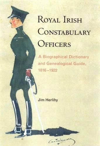 Cover image for Royal Irish Constabulary Officers: A Biographical and Genealogical Guide, 1816-1922