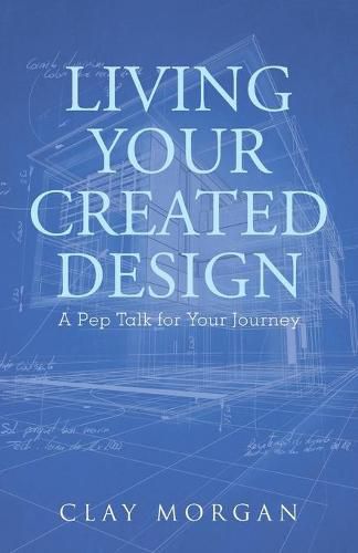 Cover image for Living Your Created Design: A Pep Talk for Your Journey