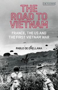 Cover image for The Road to Vietnam: America, France, Britain, and the First Vietnam War