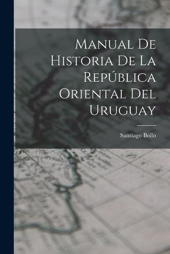 Cover image for Manual De Historia De La Republica Oriental Del Uruguay