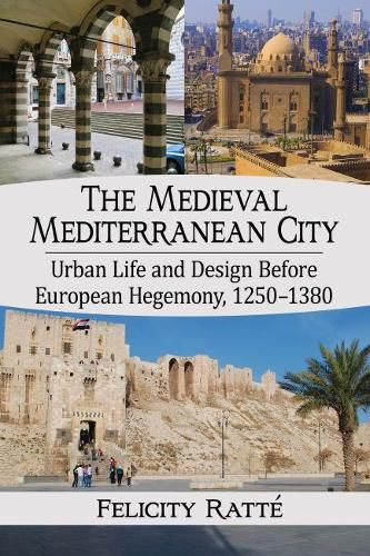 Cover image for The Medieval Mediterranean City: Urban Life and Design Before European Hegemony, 1250-1380