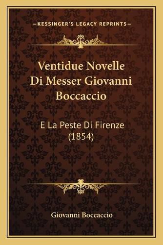 Cover image for Ventidue Novelle Di Messer Giovanni Boccaccio: E La Peste Di Firenze (1854)