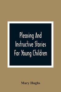 Cover image for Pleasing And Instructive Stories For Young Children