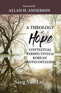 Cover image for A Theology of Hope: Contextual Perspectives in Korean Pentecostalism