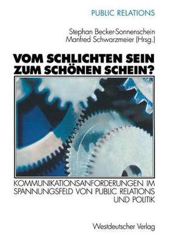 Cover image for Vom Schlichten Sein Zum Schoenen Schein?: Kommunikationsanforderungen Im Spannungsfeld Von Public Relations Und Politik