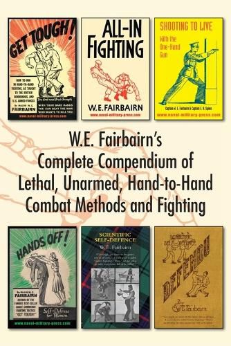 Cover image for W.E. Fairbairn's Complete Compendium of Lethal, Unarmed, Hand-to-Hand Combat Methods and Fighting