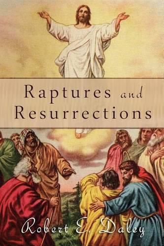 Cover image for Raptures and Resurrections: An Expose on the Reality of Life After Death