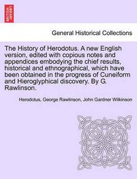 Cover image for The History of Herodotus. a New English Version, Edited with Copious Notes and Appendices Embodying the Chief Results, Historical and Ethnographical, Which Have Been Obtained in ... Vol. III, Third Edition