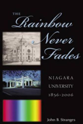 The Rainbow Never Fades: Niagara University 1856-2006