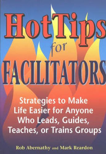 Cover image for Hot Tips for Facilitators: Strategies to Make Life Easier for Anyone who Leads, Guides, Teaches, or Trains Groups