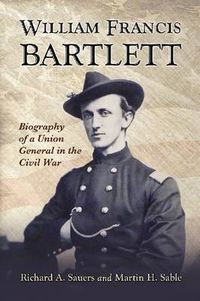 Cover image for William Francis Bartlett: Biography of a Union General in the Civil War
