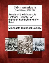 Cover image for Annals of the Minnesota Historical Society, for Eighteen Hundred and Fifty-Three.