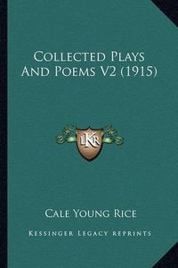 Cover image for Collected Plays and Poems V2 (1915)