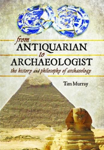 Cover image for From Antiquarian to Archaeologist: The History and Philosophy of Archaeology