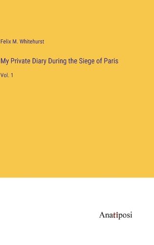 Cover image for My Private Diary During the Siege of Paris