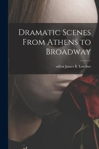 Cover image for Dramatic Scenes From Athens to Broadway