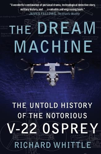 Cover image for The Dream Machine: The Untold History of the Notorious V-22 Osprey