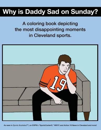 Cover image for Why Is Daddy Sad on Sunday?: A Coloring Book Depicting the Most Disappointing Moments in Cleveland Sports
