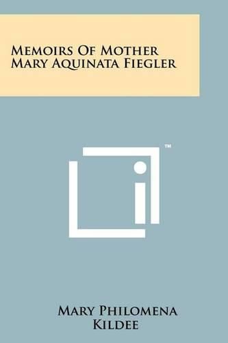 Cover image for Memoirs of Mother Mary Aquinata Fiegler