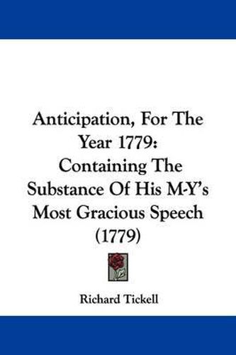 Cover image for Anticipation, for the Year 1779: Containing the Substance of His M-Y's Most Gracious Speech (1779)