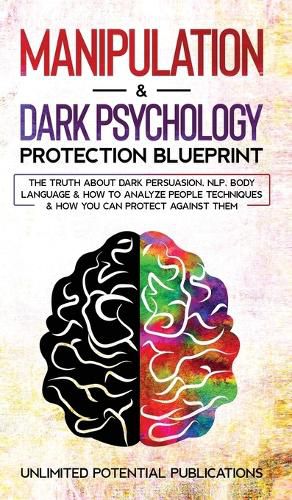 Cover image for Manipulation & Dark Psychology Blueprint: The Truth About Dark Persuasion, NLP, Body Language & How To Analyze People Techniques & How You Can Protect Against Them