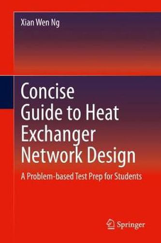 Cover image for Concise Guide to Heat Exchanger Network Design: A Problem-based Test Prep for Students