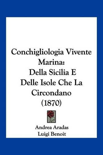 Cover image for Conchigliologia Vivente Marina: Della Sicilia E Delle Isole Che La Circondano (1870)