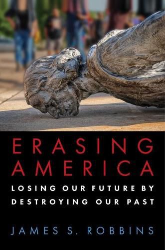 Cover image for Erasing America: Losing Our Future by Destroying Our Past