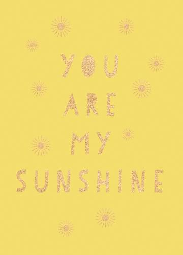 You Are My Sunshine: Uplifting Quotes for an Awesome Friend