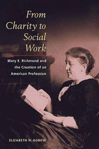 Cover image for From Charity to Social Work: Mary E. Richmond and the Creation of an American Profession