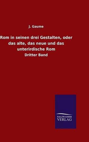 Cover image for Rom in seinen drei Gestalten, oder das alte, das neue und das unterirdische Rom