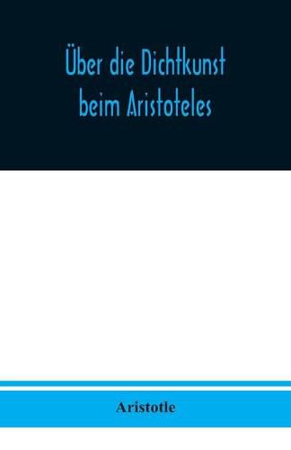 Cover image for UEber die Dichtkunst beim Aristoteles: Neu ubersetzt und mit Einleitung und einem erklarenden Namen- und Sachverzeichnis versehen von Alfred Gudemann 1921