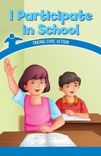 Cover image for I Participate in School: Taking Civic Action