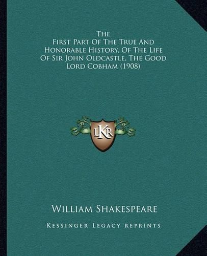 The First Part of the True and Honorable History, of the Life of Sir John Oldcastle, the Good Lord Cobham (1908)