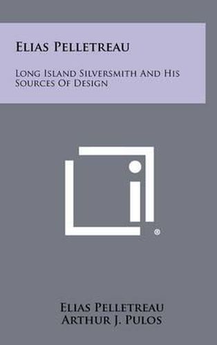 Elias Pelletreau: Long Island Silversmith and His Sources of Design
