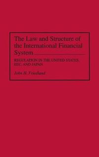 Cover image for The Law and Structure of the International Financial System: Regulation in the United States, EEC, and Japan