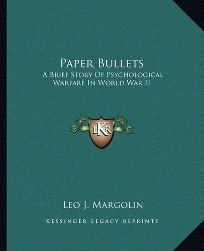 Cover image for Paper Bullets: A Brief Story of Psychological Warfare in World War II