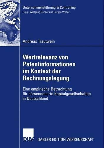 Wertrelevanz von Patentinformationen im Kontext der Rechnungslegung: Eine empirische Betrachtung fur boersennotierte Kapitalgesellschaften in Deutschland