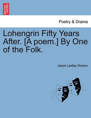 Cover image for Lohengrin Fifty Years After. [a Poem.] by One of the Folk.