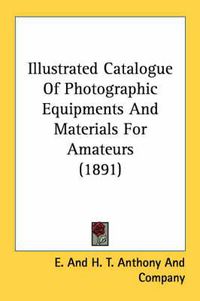 Cover image for Illustrated Catalogue of Photographic Equipments and Materials for Amateurs (1891)