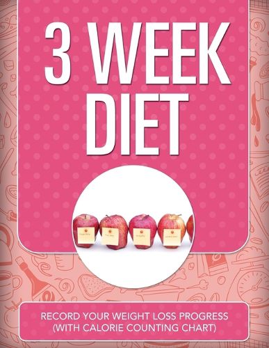 3 Week Diet: Record Your Weight Loss Progress (with Calorie Counting Chart)