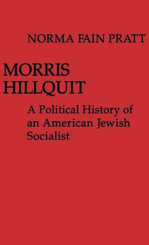 Cover image for Morris Hillquit: A Political History of an American Jewish Socialist