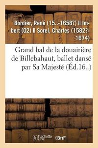 Cover image for Grand Bal de la Douairiere de Billebahaut, Ballet Danse Par Sa Majeste