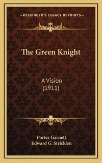 Cover image for The Green Knight: A Vision (1911)