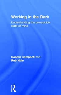 Cover image for Working in the Dark: Understanding the pre-suicide state of mind